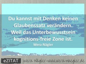 Glaubenssätze-Unterbewusstsein-www.wera-naegler.de