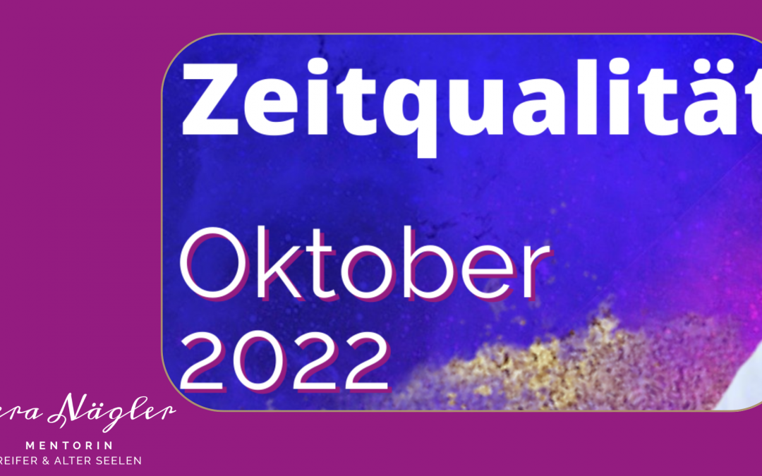 Zeitqualität für Oktober 2022 für Reife und Alte Seelen